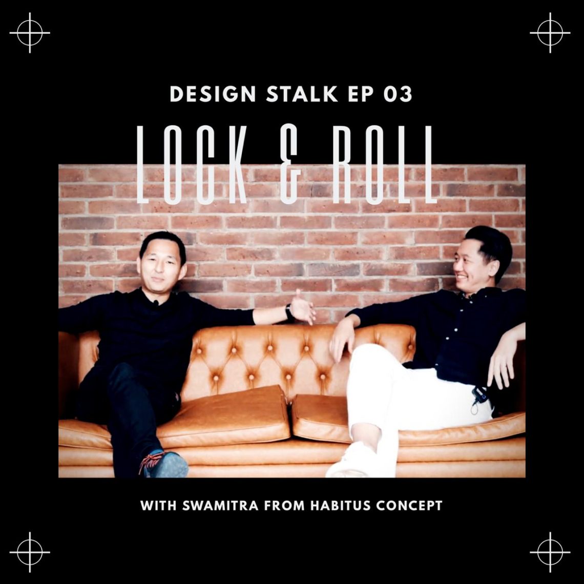 DESIGN STALK EP #03 LOCK AND ROLL WITH SWAMITRA FROM HABITUS CONCEPT